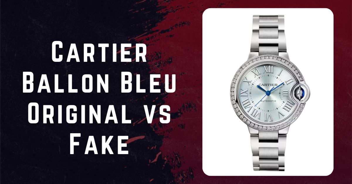 Cartier Ballon Bleu Original vs Fake