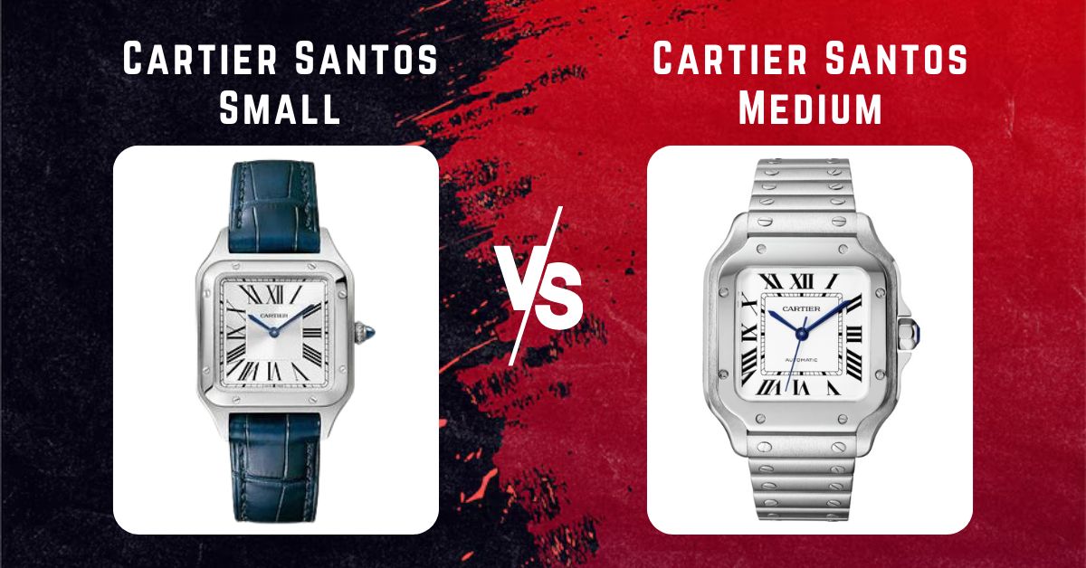 Cartier Santos Small vs Medium