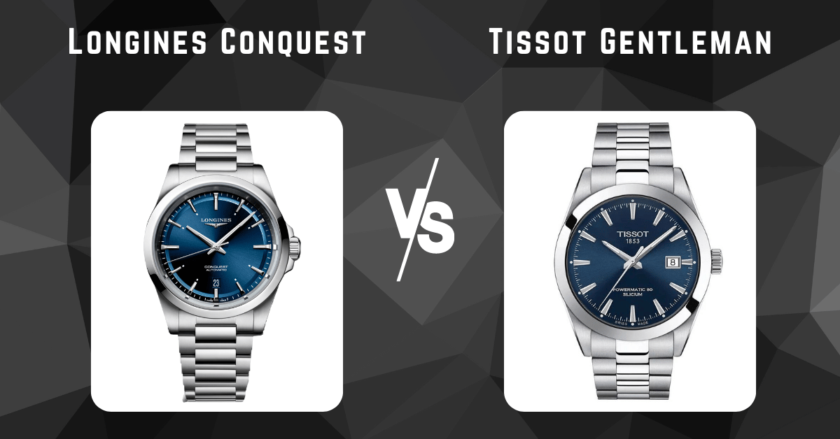 longines conquest vs tissot gentleman