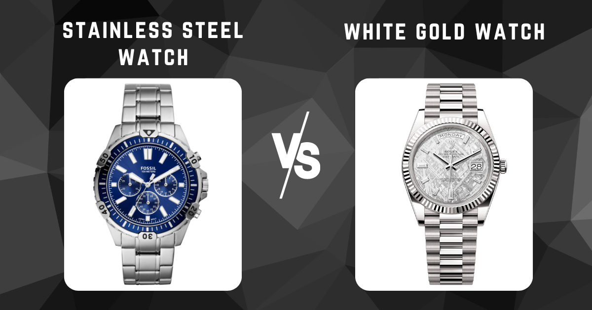 stainless steel watch vs white gold watch