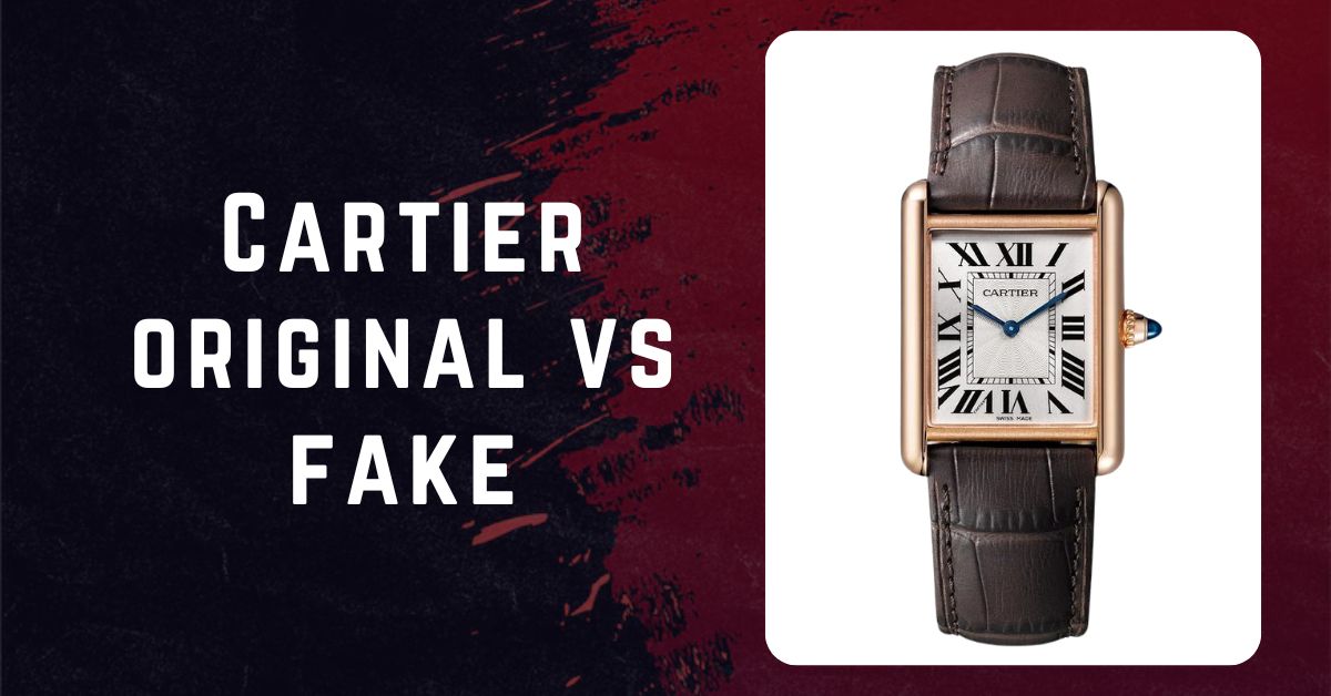 Cartier Original vs. Fake: Spot the Difference Like a Pro