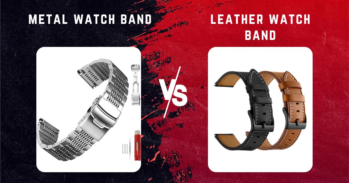 metal watch band vs leather watch band