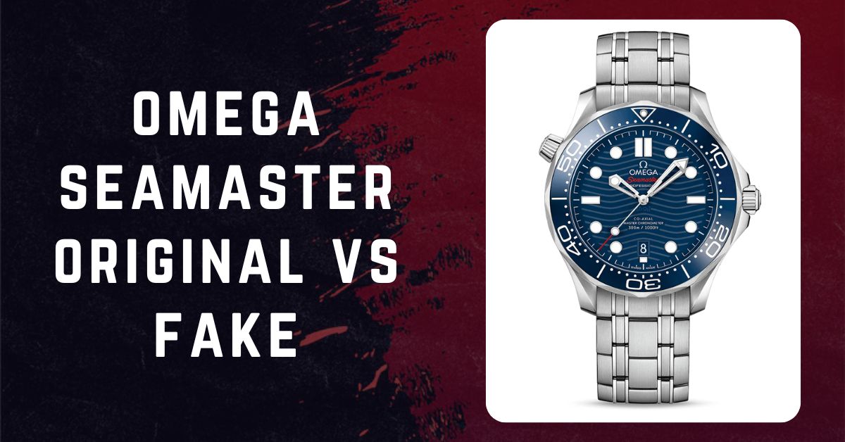 omega seamaster original vs fake