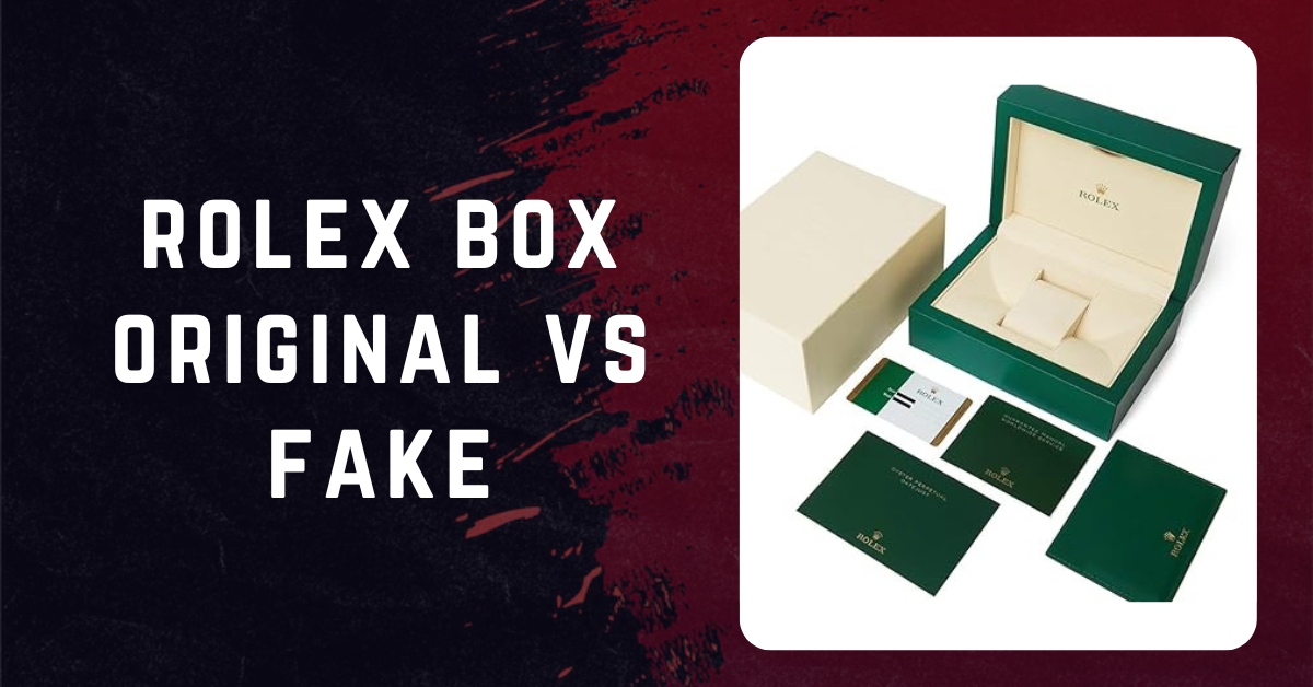 rolex box original vs fake